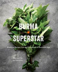 Cover image for Burma Superstar: Addictive Recipes from the Crossroads of Southeast Asia [A Cookbook]