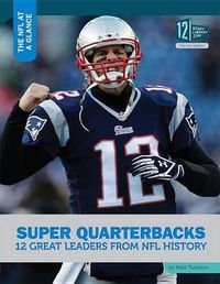 Cover image for Super Quarterbacks: 12 Great Leaders from NFL History