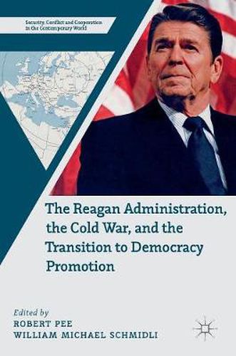 Cover image for The Reagan Administration, the Cold War, and the Transition to Democracy Promotion