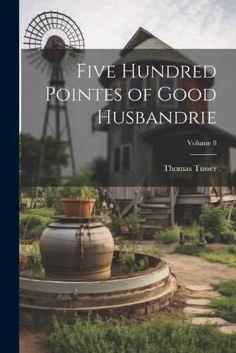 Cover image for Five Hundred Pointes of Good Husbandrie; Volume 8