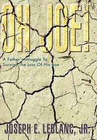 Cover image for Oh Joe!: A Father's Struggle To Survive The Loss Of His Son