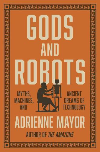 Cover image for Gods and Robots: Myths, Machines, and Ancient Dreams of Technology