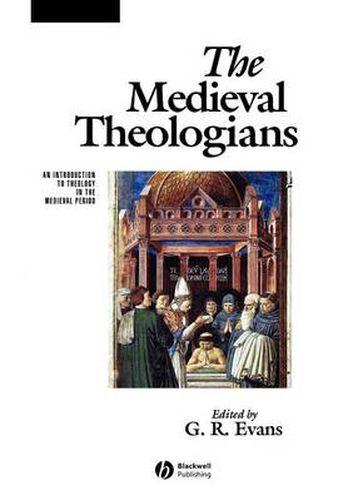 Cover image for The Medieval Theologians: An Introduction to Theology in the Medieval Period