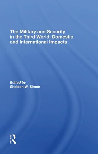 The Military and Security in the Third World: Domestic and International Impacts: Domestic And International Impacts