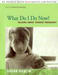 Cover image for What Do I Do Now?: Talking about Teen Pregnancy