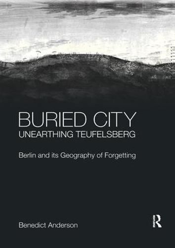 Cover image for Buried City, Unearthing Teufelsberg: Berlin and its Geography of Forgetting