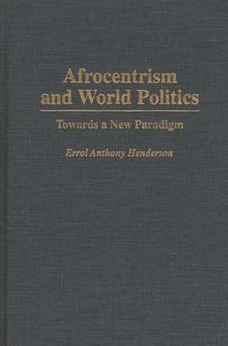 Cover image for Afrocentrism and World Politics: Towards a New Paradigm