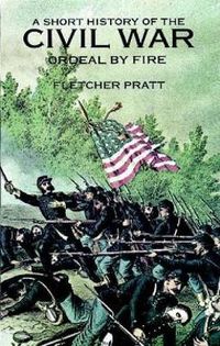 Cover image for A Short History of the Civil War: Ordeal by Fire