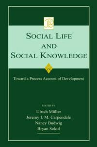 Cover image for Social Life and Social Knowledge: Toward a Process Account of Development