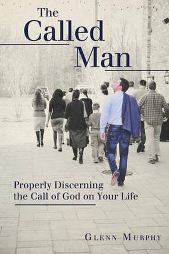 Cover image for The Called Man: Properly Discerning the Call of God on Your Life