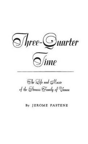 Cover image for Three-quarter Time: The Life and Music of the Strauss Family of Vienna