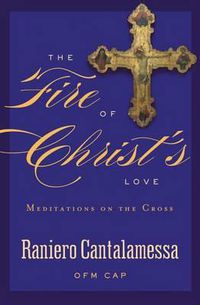 Cover image for The Fire of Christ's Love: Meditations on the Cross