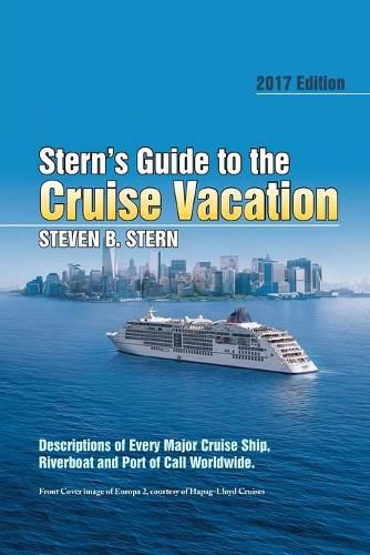 Cover image for Stern's Guide to the Cruise Vacation: 2017 Edition: Descriptions of Every Major Cruise Ship, Riverboat and Port of Call Worldwide.