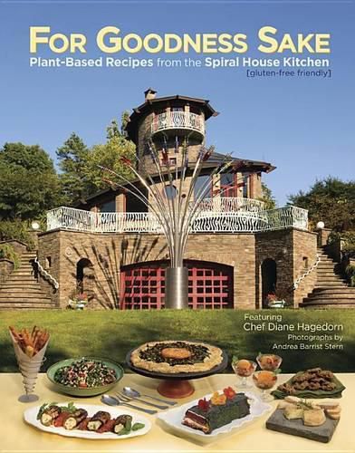 Cover image for For Goodness Sake: Plant Based Recipes from the Spiral House Kitchen