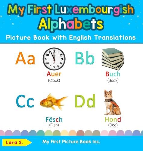 Cover image for My First Luxembourgish Alphabets Picture Book with English Translations: Bilingual Early Learning & Easy Teaching Luxembourgish Books for Kids