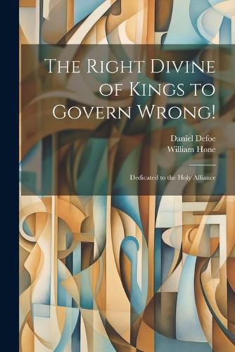 Cover image for The Right Divine of Kings to Govern Wrong!