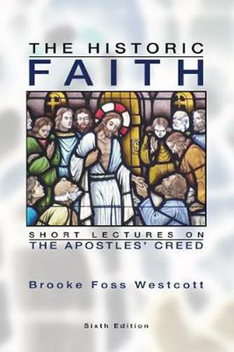 Cover image for The Historic Faith: Short Lectures on the Apostles' Creed