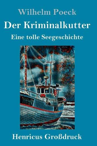 Der Kriminalkutter (Grossdruck): Eine tolle Seegeschichte