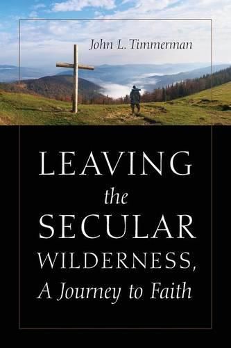 Cover image for Leaving the Secular Wilderness, A Journey to Faith