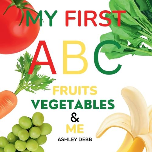 Cover image for My First ABC Fruits Vegetables And Me (An Alphabet Children's Book)