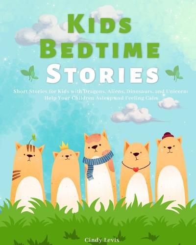 Cover image for Kids Bedtime Stories: Short Stories for Kids with Dragons, Aliens, Dinosaurs, and Unicorn: Help Your Children Asleep and Feeling Calm