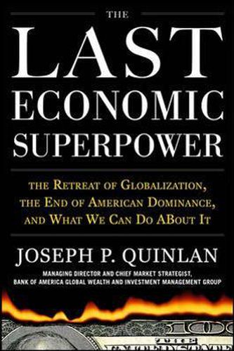 Cover image for The Last Economic Superpower: The Retreat of Globalization, the End of American Dominance, and What We Can Do About It