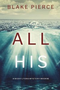 Cover image for All His (A Nicky Lyons FBI Suspense Thriller-Book 2)