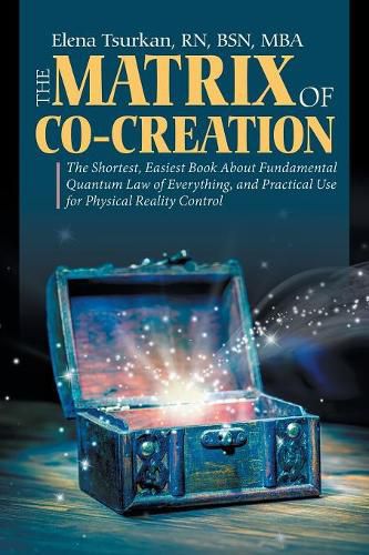 Cover image for The Matrix of Co-Creation: The Shortest, Easiest Book About Fundamental Quantum Law of Everything, and Practical Use for Physical Reality Control