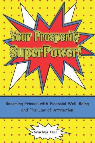 Cover image for Your Prosperity Superpower!: Becoming Friends with Financial Well-Being and the Law of Attraction