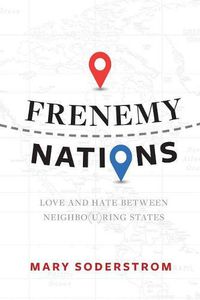 Cover image for Frenemy Nations: Love and Hate Between Neighbo(u)ring States