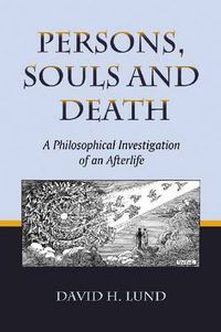 Cover image for Persons, Souls and Death: A Philosophical Investigation of an Afterlife