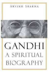 Cover image for Gandhi: A Spiritual Biography