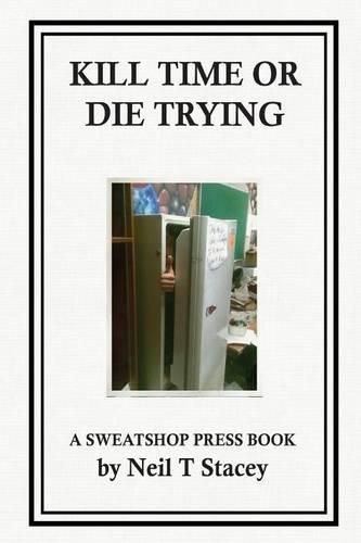 Cover image for Kill Time or Die Trying: A Sweatshop Press Book
