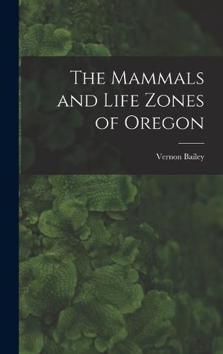 Cover image for The Mammals and Life Zones of Oregon