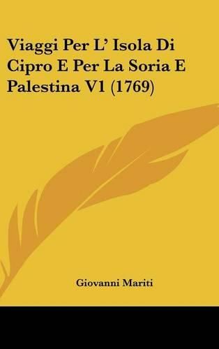 Cover image for Viaggi Per L' Isola Di Cipro E Per La Soria E Palestina V1 (1769)