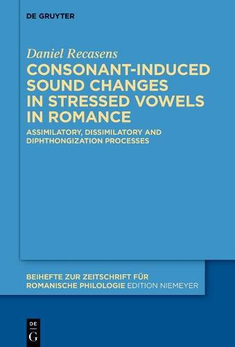 Cover image for Consonant-induced sound changes in stressed vowels in Romance: Assimilatory, dissimilatory and diphthongization processes