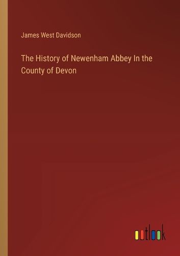 Cover image for The History of Newenham Abbey In the County of Devon