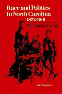 Cover image for Race and Politics in North Carolina, 1872-1901: The Black Second