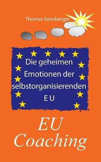 Cover image for Die geheimen Emotionen der selbstorganisierenden Europaischen Union: EU Coaching