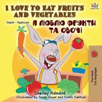 Cover image for I Love to Eat Fruits and Vegetables (English Ukrainian Bilingual Book)