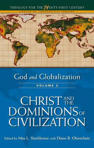 Cover image for God and Globalization: Volume 3: Christ and the Dominions of Civilization