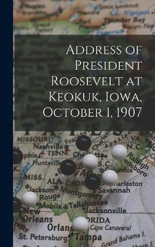 Cover image for Address of President Roosevelt at Keokuk, Iowa, October 1, 1907