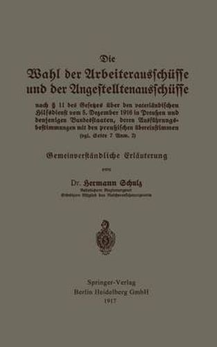 Cover image for Die Wahl Der Arbeiterausschusse Und Der Angestelltenausschusse Nach 11 Des Gesetzes UEber Den Vaterlandischen Hilfsdienst Vom 5. Dezember 1916 in Preussen Und Denjenigen Bundesstaaten, Deren Ausfuhrungsbestimmungen Mit Den Preussischen UEbereinstimmen (Vgl. Sei