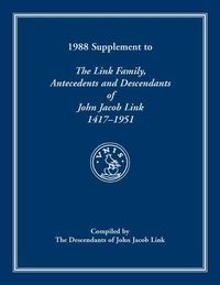 Cover image for 1988 Supplement To The Link Family, Antecedents and Descendants of John Jacob Link, 1417-1951. Compiled by the Descendants of John Jacob Link