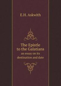 Cover image for The Epistle to the Galatians an essay on its destination and date