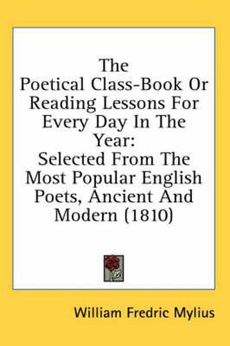Cover image for The Poetical Class-Book or Reading Lessons for Every Day in the Year: Selected from the Most Popular English Poets, Ancient and Modern (1810)