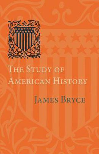 Cover image for The Study of American History: Being the Inaugural Lecture of the Sir George Watson Chair of American History, Literature and Institutions