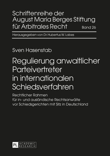 Cover image for Regulierung Anwaltlicher Parteivertreter in Internationalen Schiedsverfahren: Rechtlicher Rahmen Fuer In- Und Auslaendische Rechtsanwaelte VOR Schiedsgerichten Mit Sitz in Deutschland