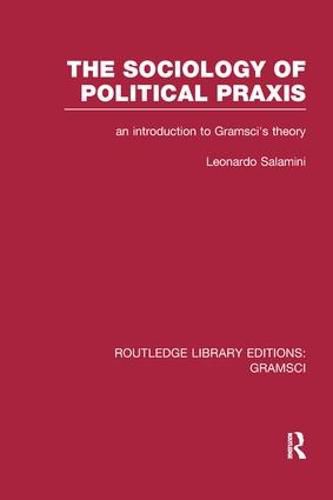 The Sociology of Political Praxis: an introduction to Gramsci's theory