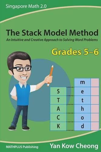 Cover image for The Stack Model Method (Grades 5-6): An Intuitive and Creative Approach to Solving Word Problems